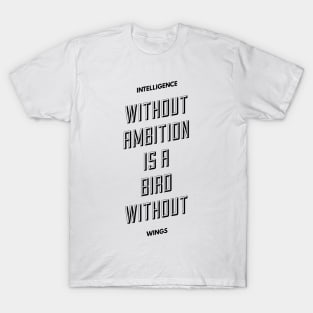 intelligence without ambition is a bird without wings T-Shirt